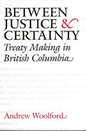 Cover image for Between Justice and Certainty: Treaty Making in British Columbia