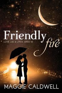 Cover image for Friendly Fire - Love, Lies & Limos Series #3