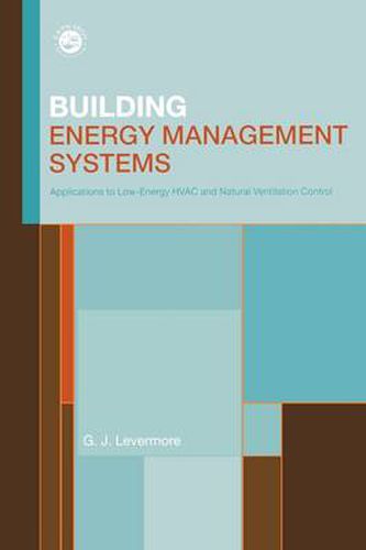 Cover image for Building Energy Management Systems: An Application to Heating, Natural Ventilation, Lighting and Occupant Satisfaction