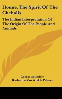 Cover image for Honne, the Spirit of the Chehalis: The Indian Interpretation of the Origin of the People and Animals