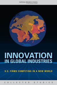 Cover image for Innovation in Global Industries: U.S. Firms Competing in a New World (Collected Studies)