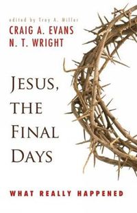 Cover image for Jesus, the Final Days: What Really Happened