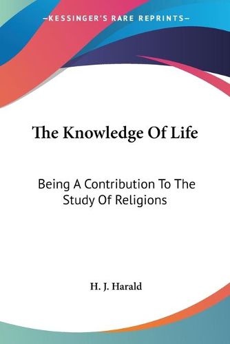 Cover image for The Knowledge of Life: Being a Contribution to the Study of Religions