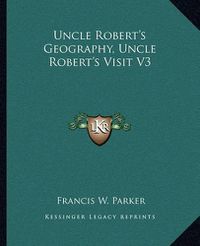 Cover image for Uncle Robert's Geography, Uncle Robert's Visit V3