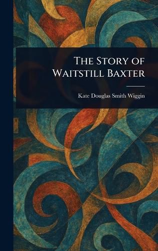 Cover image for The Story of Waitstill Baxter