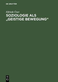 Cover image for Soziologie ALS Geistige Bewegung: Hans Freyers System Der Soziologie Und Die Leipziger Schule
