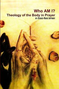 Cover image for Who am I: the Theology of Body in Prayer