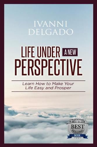 Cover image for Life Under A New Perspective: Learn How to Make Your Life Easy and Prosper