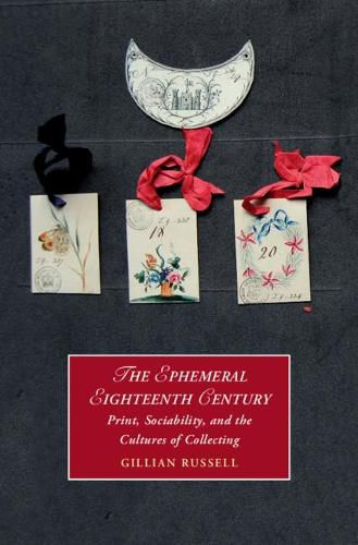 Cover image for The Ephemeral Eighteenth Century: Print, Sociability, and the Cultures of Collecting