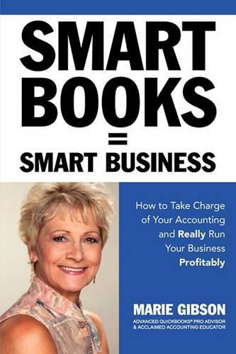 Cover image for Smart Books = Smart Business How to Take Charge of Your Accounting and Really Run Your Business Profitably