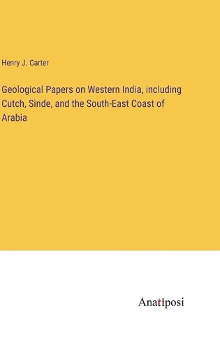 Cover image for Geological Papers on Western India, including Cutch, Sinde, and the South-East Coast of Arabia