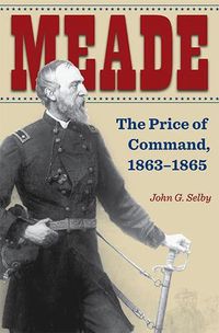 Cover image for Meade: The Price of Command, 1863-1865