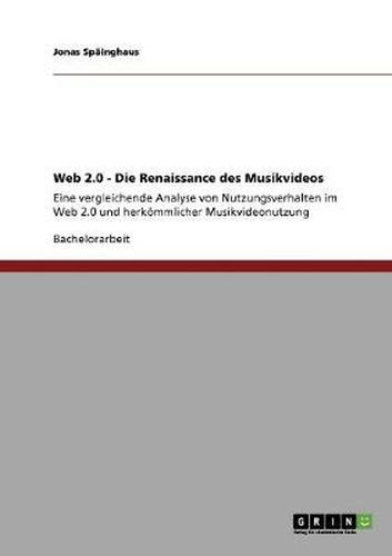 Cover image for Web 2.0 - Die Renaissance des Musikvideos: Eine vergleichende Analyse von Nutzungsverhalten im Web 2.0 und herkoemmlicher Musikvideonutzung
