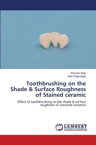 Cover image for Toothbrushing on the Shade & Surface Roughness of Stained ceramic