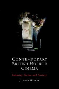 Cover image for Contemporary British Horror Cinema: Industry, Genre and Society