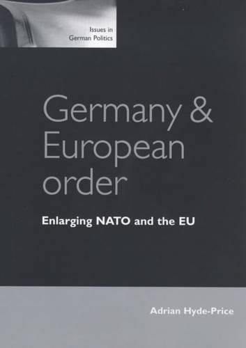 Cover image for Germany and European Order: Enlarging NATO and the EU