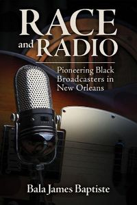 Cover image for Race and Radio: Pioneering Black Broadcasters in New Orleans