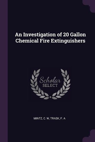 Cover image for An Investigation of 20 Gallon Chemical Fire Extinguishers