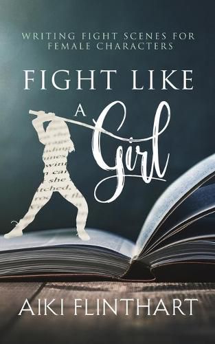 Cover image for Fight Like a Girl: Writing Fight Scenes for Female Characters