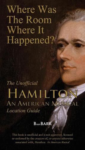 Cover image for Where Was the Room Where It Happened?: The Unofficial Hamilton - An American Musical Location Guide