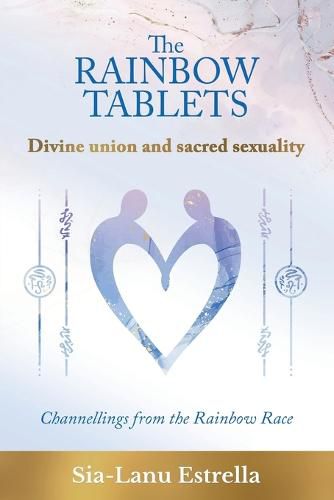 The Rainbow Tablets: Divine union and sacred sexuality. Channellings from the Rainbow Race