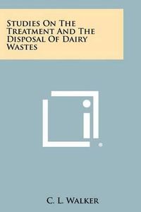 Cover image for Studies on the Treatment and the Disposal of Dairy Wastes