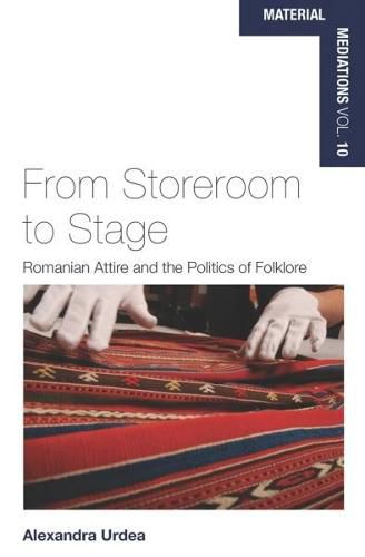 Cover image for From Storeroom to Stage: Romanian Attire and the Politics of Folklore