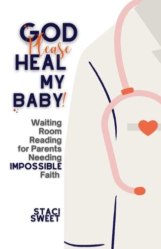 Cover image for God Please Heal My Baby! Waiting Room Reading for Parents Needing Impossible Faith