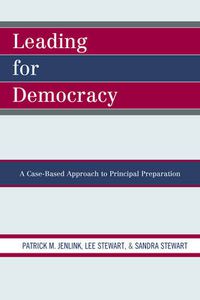 Cover image for Leading For Democracy: A Case-Based Approach to Principal Preparation