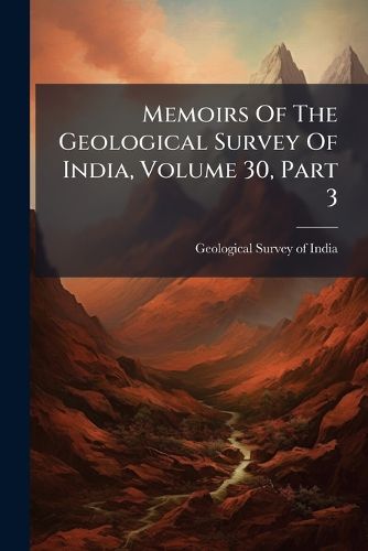 Cover image for Memoirs of the Geological Survey of India, Volume 30, Part 3...