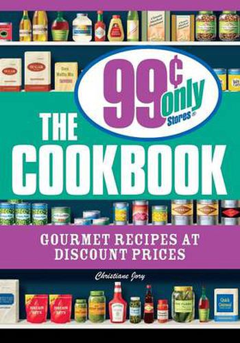 Cover image for The 99 Cent Only Stores Cookbook: Gourmet Recipes at Discount Prices