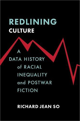 Redlining Culture: A Data History of Racial Inequality and Postwar Fiction