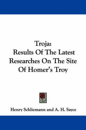 Cover image for Troja: Results of the Latest Researches on the Site of Homer's Troy