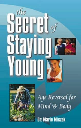 Cover image for The Secret of Staying Young: Age Reversal for Mind and Body