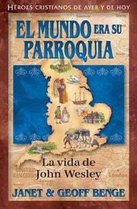 Cover image for Spanish - Ch - John Wesley: El Mundo Era Su Parroquia