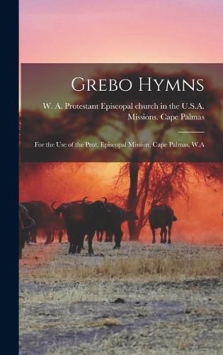 Grebo Hymns; for the Use of the Prot. Episcopal Mission, Cape Palmas, W.A