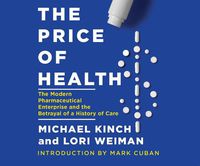 Cover image for The Price of Health: The Modern Pharmaceutical Industry and the Betrayal of a History of Care