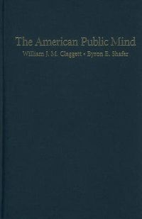 Cover image for The American Public Mind: The Issues Structure of Mass Politics in the Postwar United States