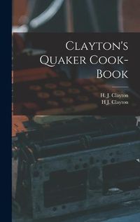 Cover image for Clayton's Quaker Cook-Book