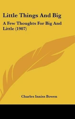 Cover image for Little Things and Big: A Few Thoughts for Big and Little (1907)