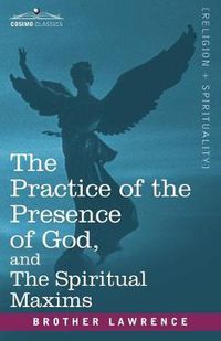 Cover image for The Practice of the Presence of God, and the Spiritual Maxims