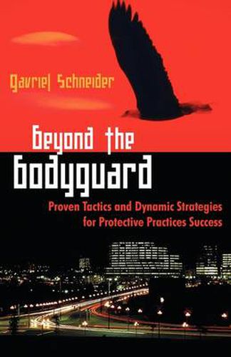 Cover image for Beyond the Bodyguard: Proven Tactics and Dynamic Strategies for Protective Practices Success