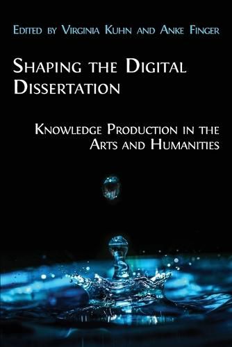 Cover image for Shaping the Digital Dissertation: Knowledge Production in the Arts and Humanities