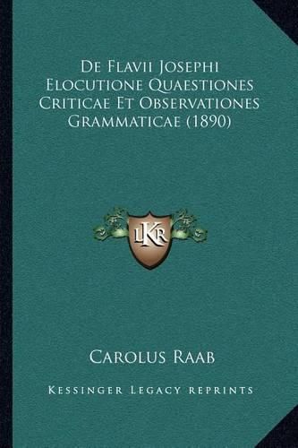 Cover image for de Flavii Josephi Elocutione Quaestiones Criticae Et Observationes Grammaticae (1890)