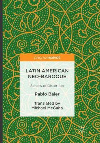 Cover image for Latin American Neo-Baroque: Senses of Distortion