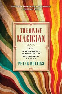 Cover image for The Divine Magician: The Disappearance of Religion and the Discovery of Faith