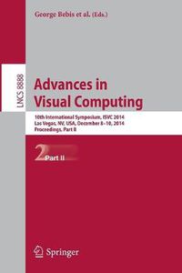 Cover image for Advances in Visual Computing: 10th International Symposium, ISVC 2014, Las Vegas, NV, USA, December 8-10, 2014, Proceedings, Part II