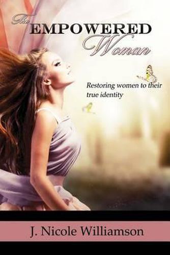 Cover image for The Empowered Woman: Restoring women to their true identity