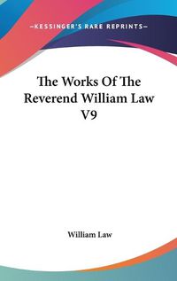 Cover image for The Works of the Reverend William Law V9