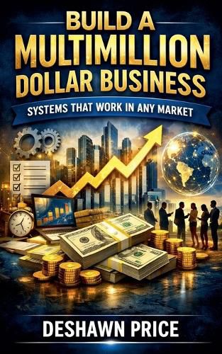 Cover image for Build a Multimillion Dollar Business - Systems That Work in Any Market